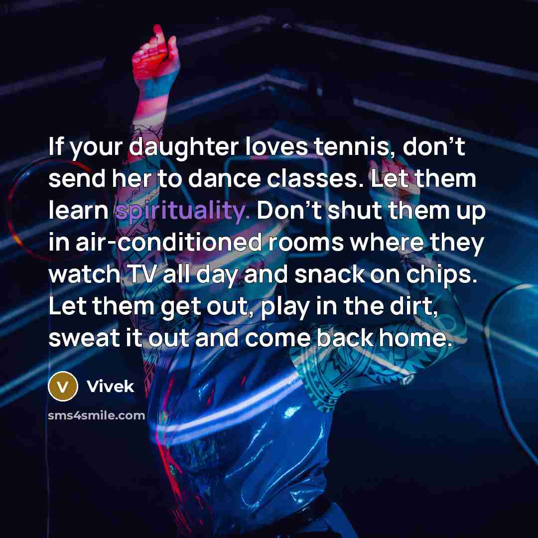 “If your daughter loves tennis, don't send her to dance…” quote by Vivek