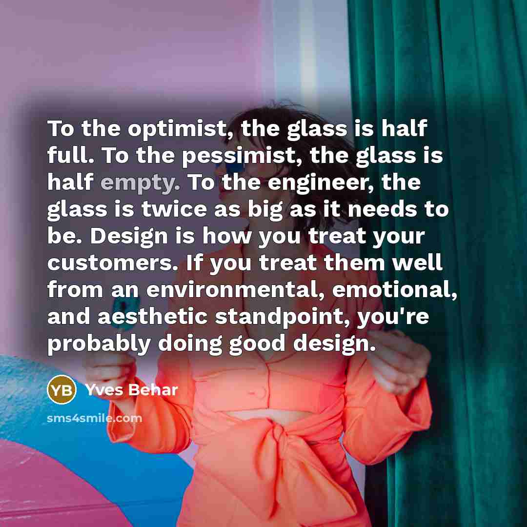 “To the optimist, the glass is half full. To the…” quote by Yves Behar