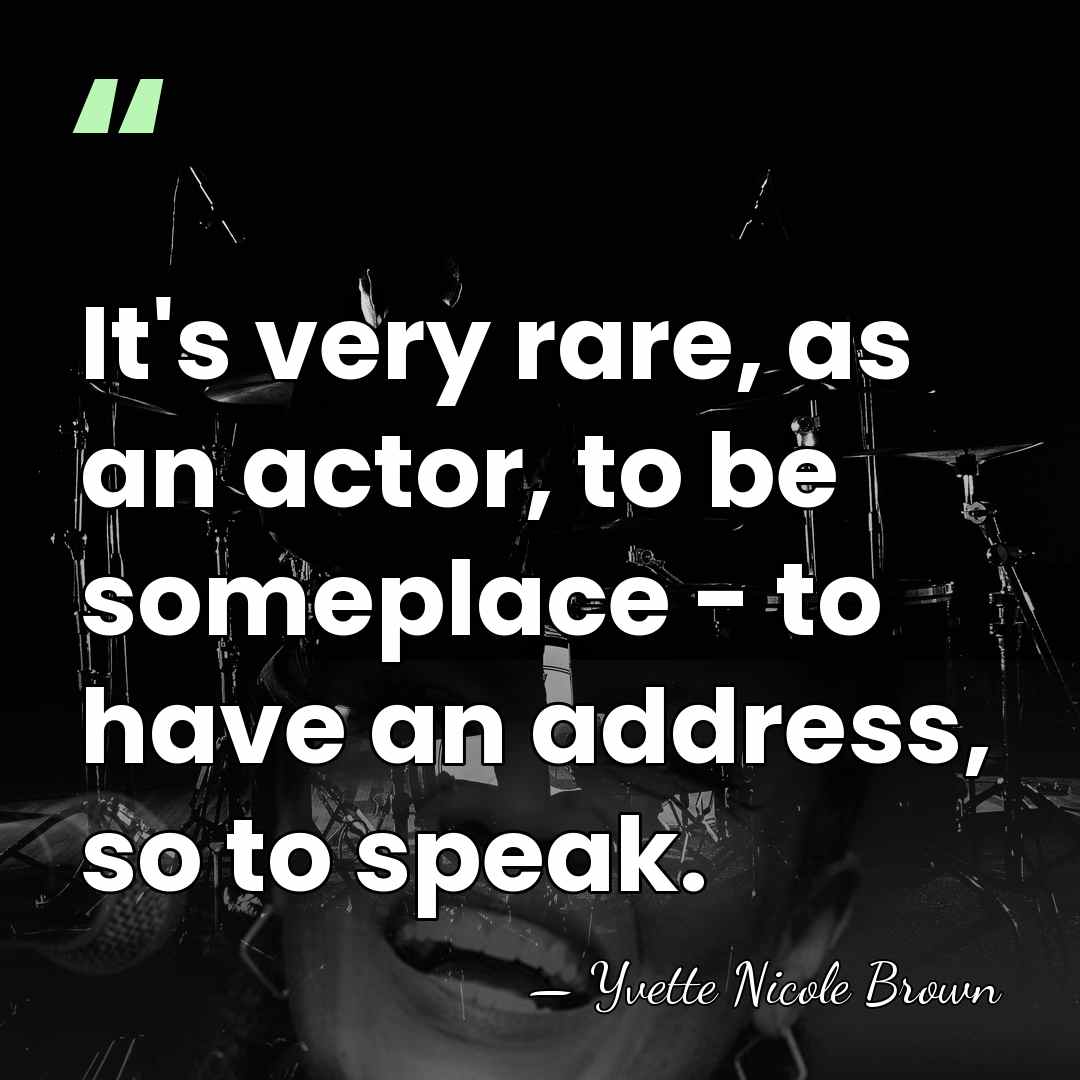 It's very rare, as an actor, to be someplace - to have&hellip; - Yvette Nicole Brown