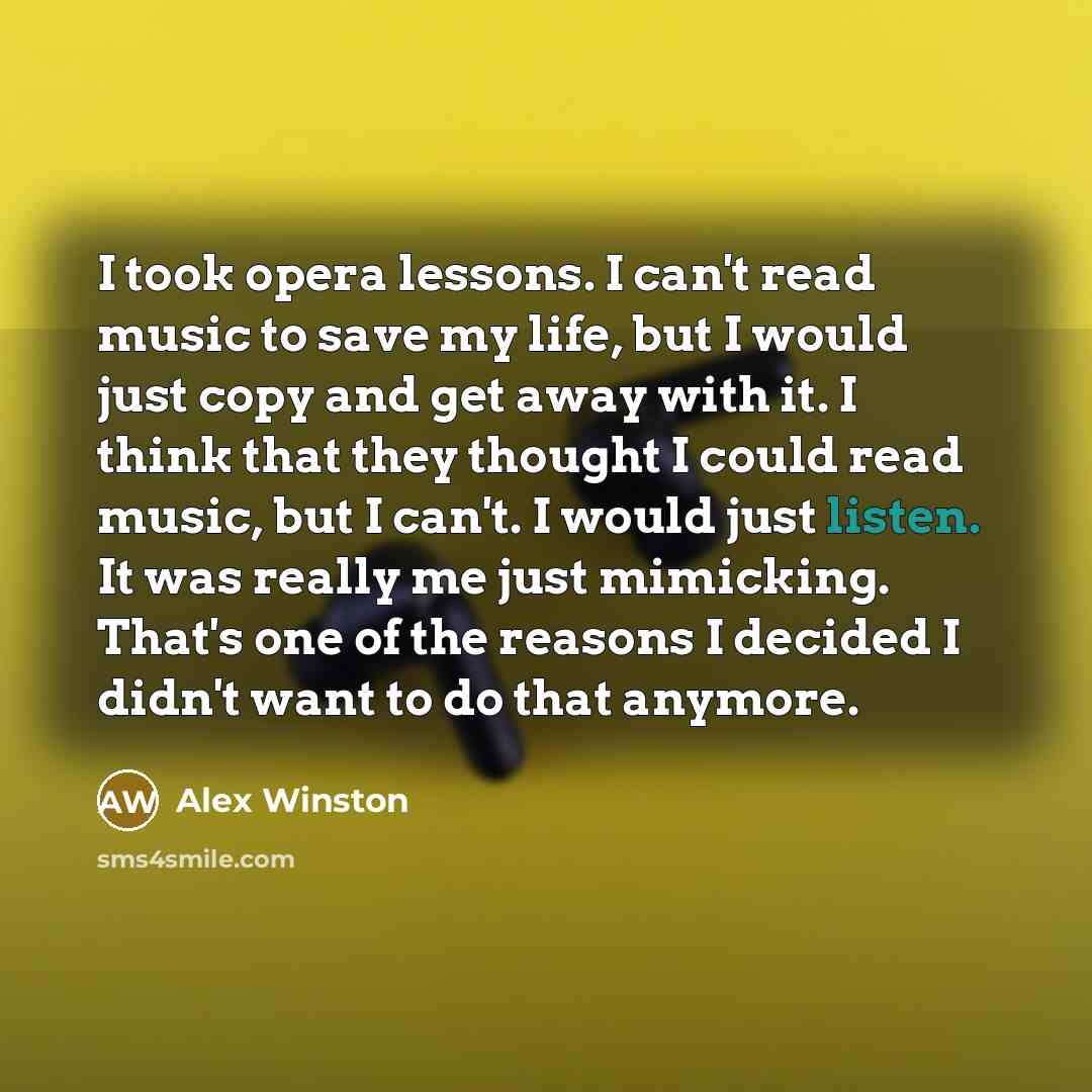 “I took opera lessons. I can't read music to save…” quote by Alex Winston