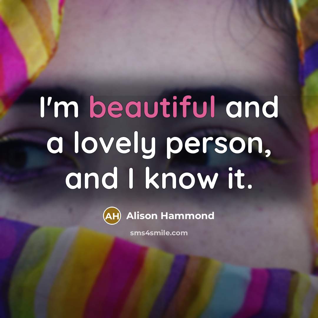 “I'm beautiful and a lovely person, and I know it.…” quote by Alison Hammond