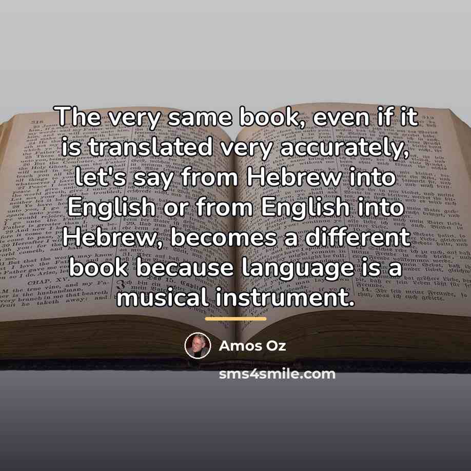 “The very same book, even if it is translated very…” quote by Amos Oz