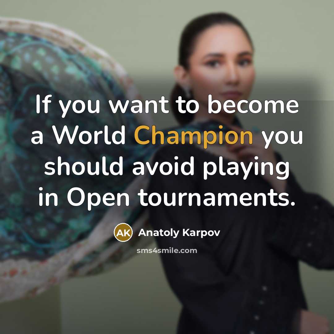 “If you want to become a World Champion you should…” quote by Anatoly Karpov