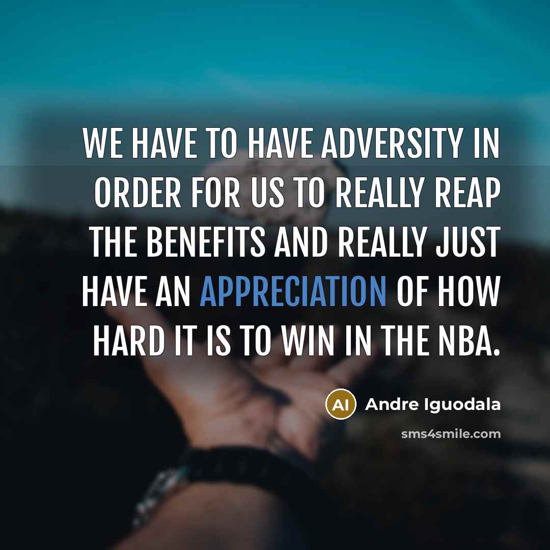 “We have to have adversity in order for us to…” quote by Andre Iguodala