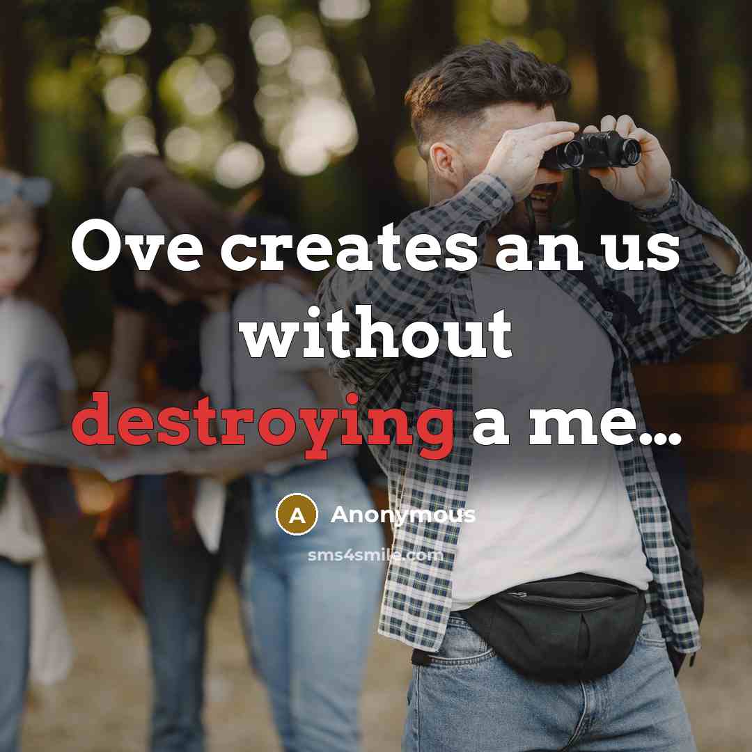 “Ove creates an us without destroying a me…” quote by Anonymous