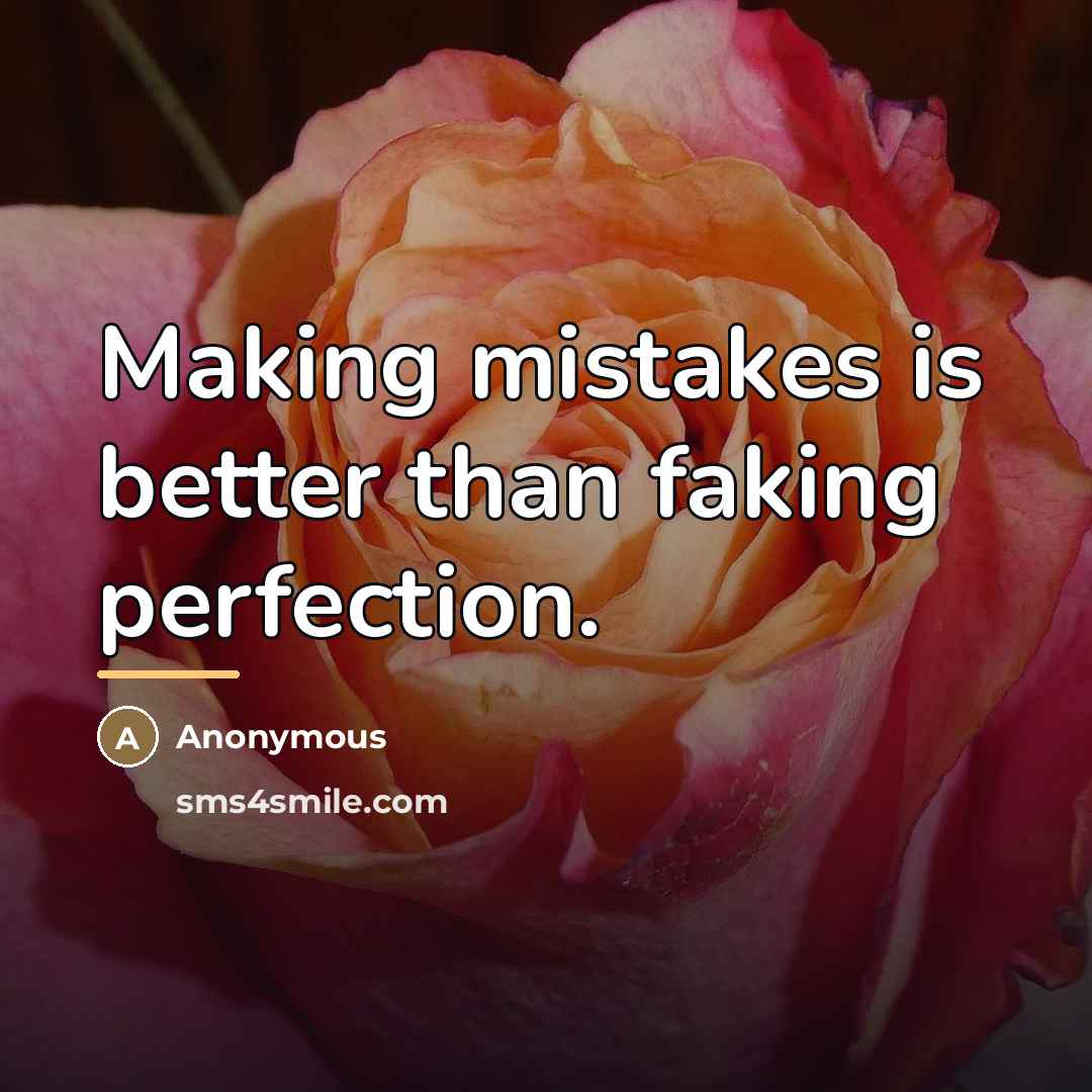 “Making mistakes is better than faking perfection.…” quote by Anonymous