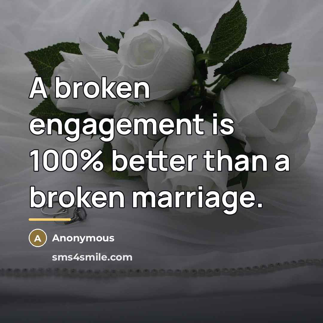 “A broken engagement is 100% better than a broken marriage.…” quote by Anonymous