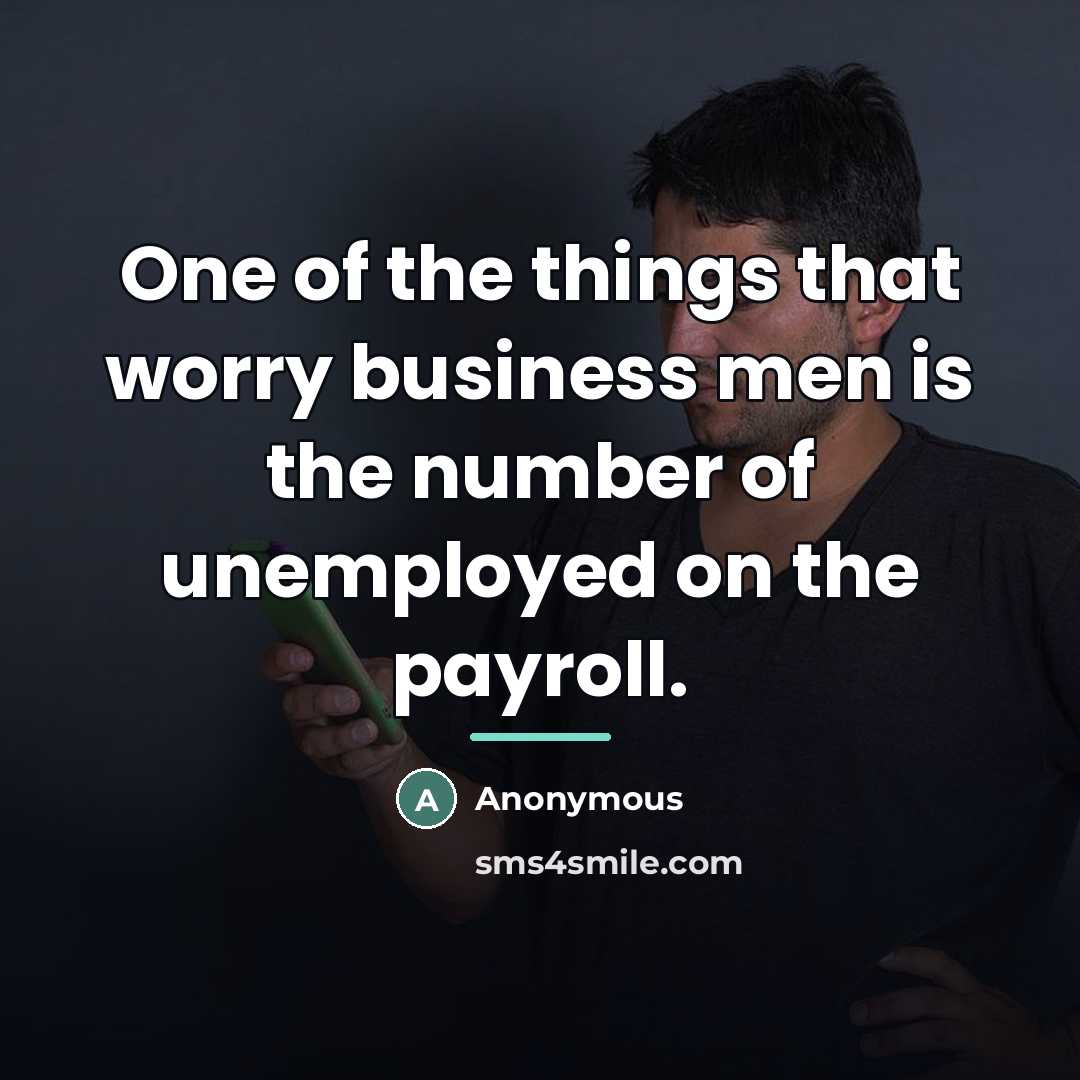 “One of the things that worry business men is the…” quote by Anonymous