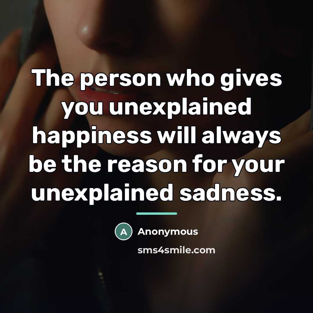 “The person who gives you unexplained happiness will always be…” quote by Anonymous