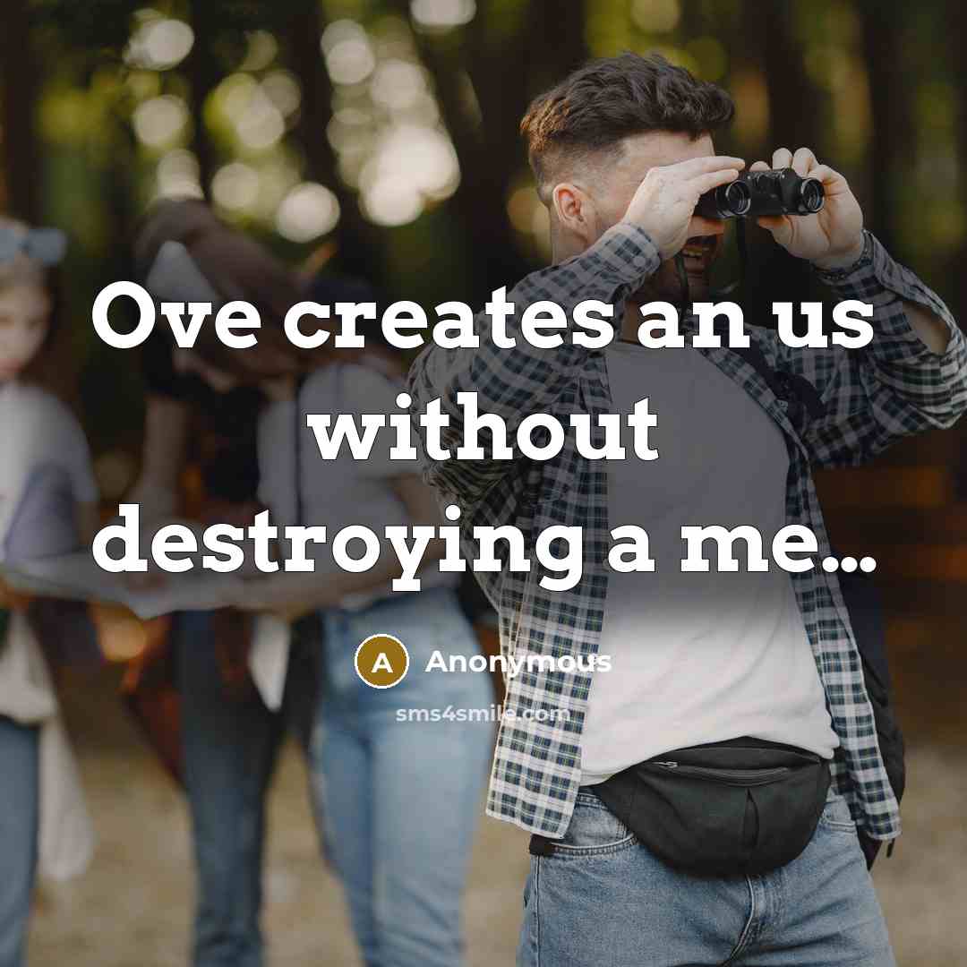 “Ove creates an us without destroying a me....…” quote by Anonymous