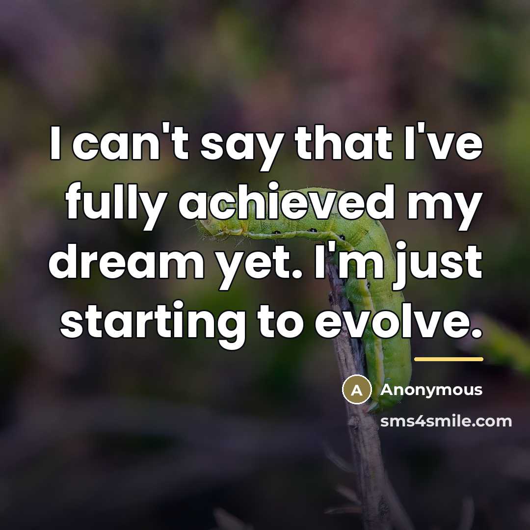 “I can't say that I've fully achieved my dream yet.…” quote by Anonymous