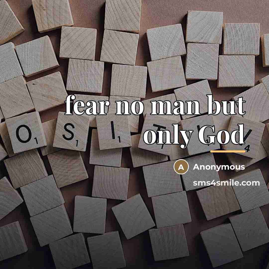 “fear no man but only God…” quote by Anonymous