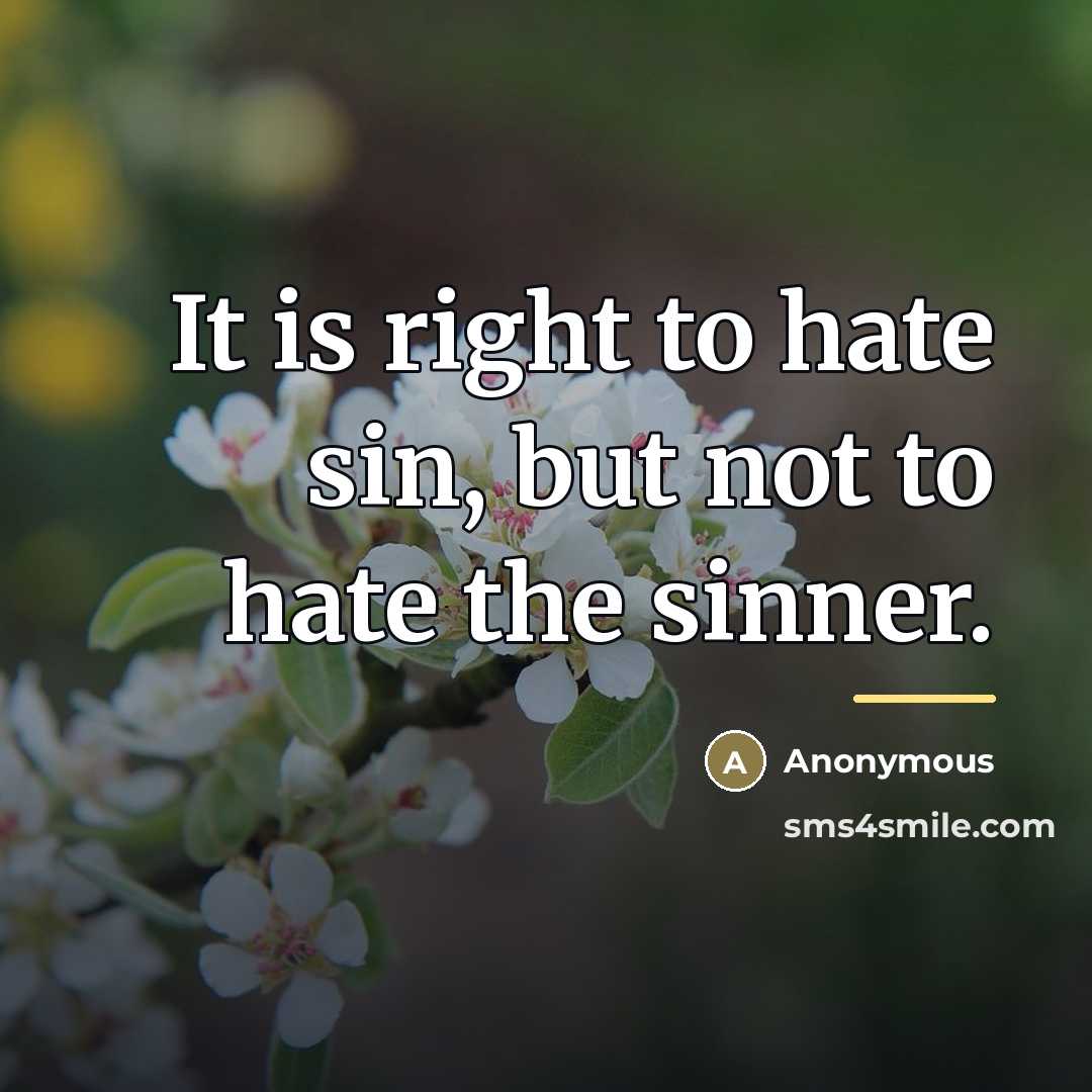 “It is right to hate sin, but not to hate…” quote by Anonymous