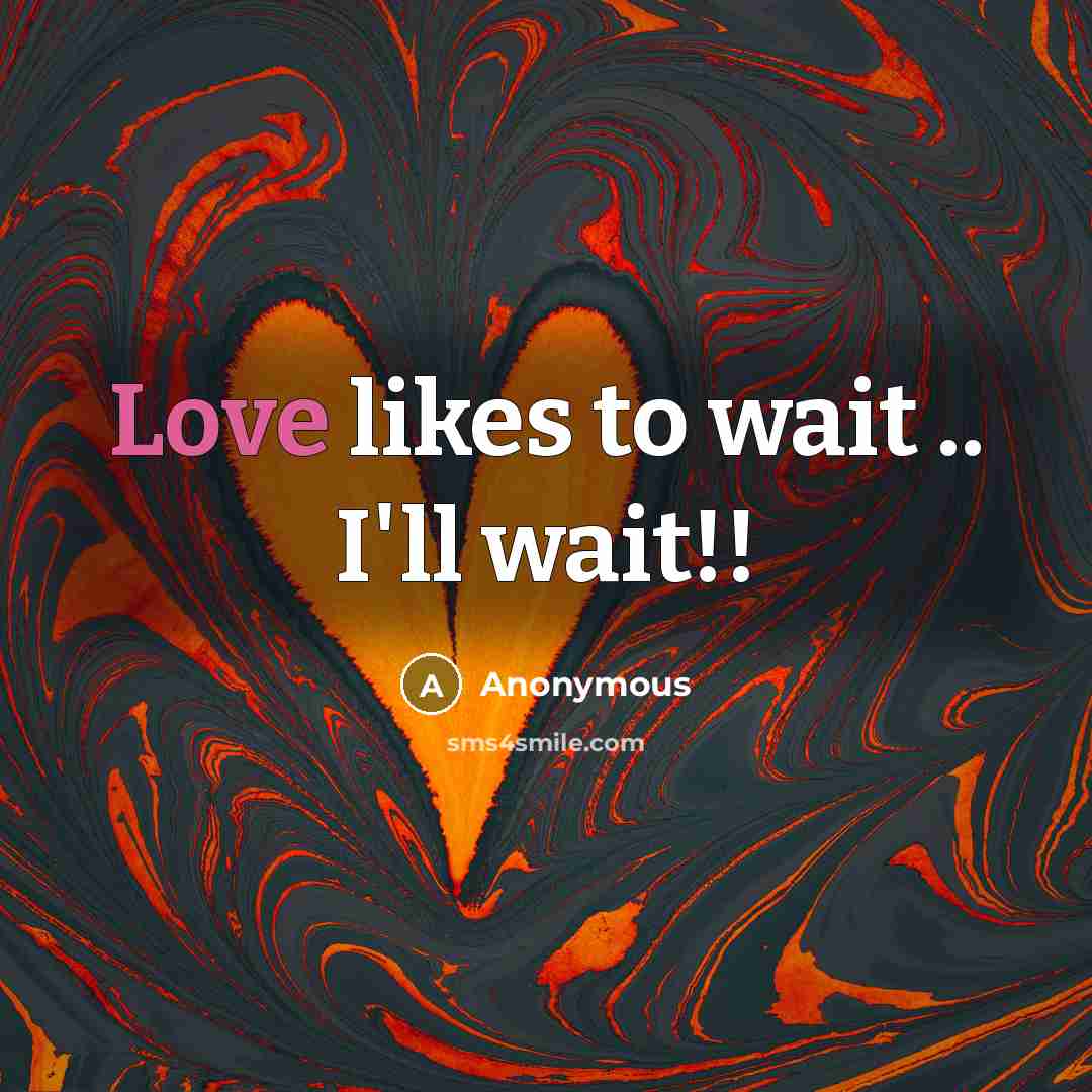 “Love likes to wait .. I'll wait!!” quote by Anonymous