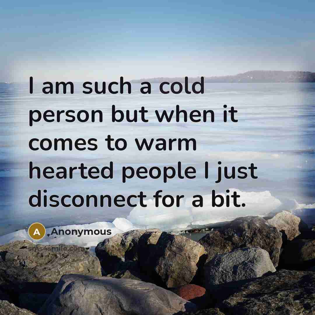 “I am such a cold person but when it comes…” quote by Anonymous