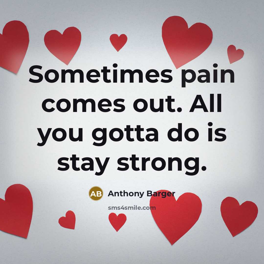 “Sometimes pain comes out. All you gotta do is stay…” quote by Anthony Barger