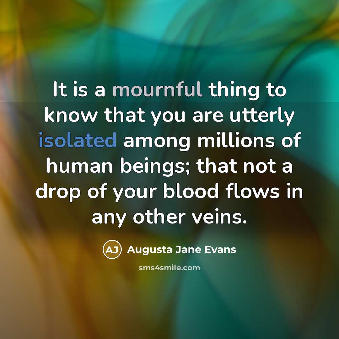 “It is a mournful thing to know that you are…” quote by Augusta Jane Evans