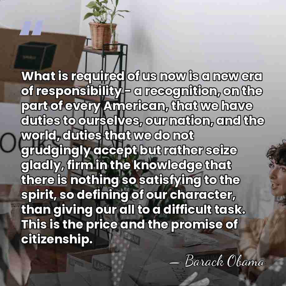 What is required of us now is a new era of responsibility&hellip; - Barack Obama