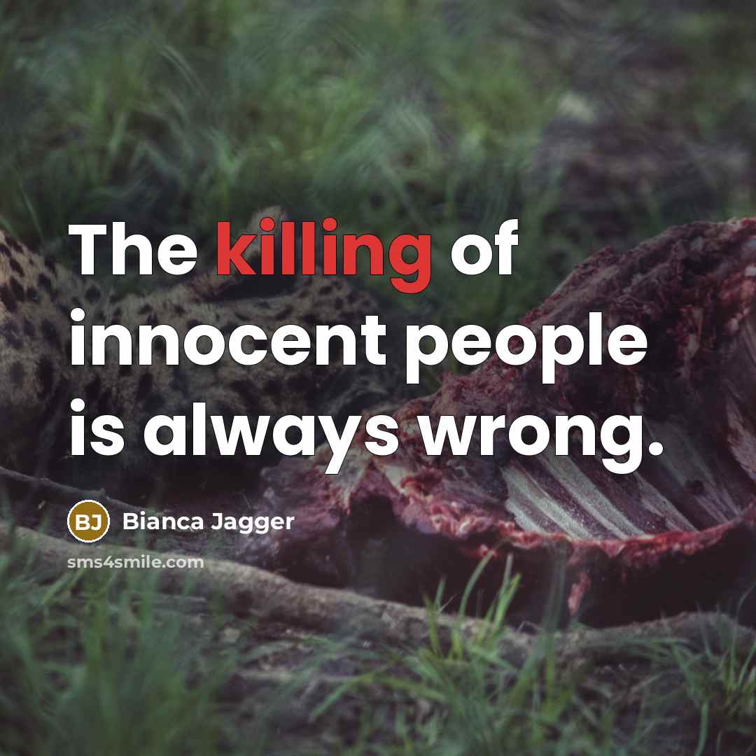 “The killing of innocent people is always wrong.…” quote by Bianca Jagger