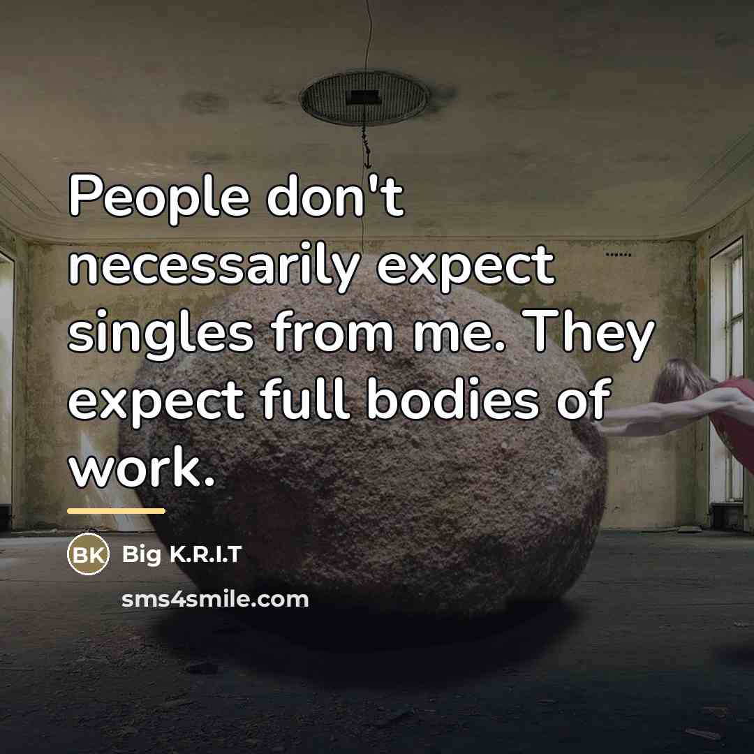 “People don't necessarily expect singles from me. They expect full…” quote by Big K.R.I.T
