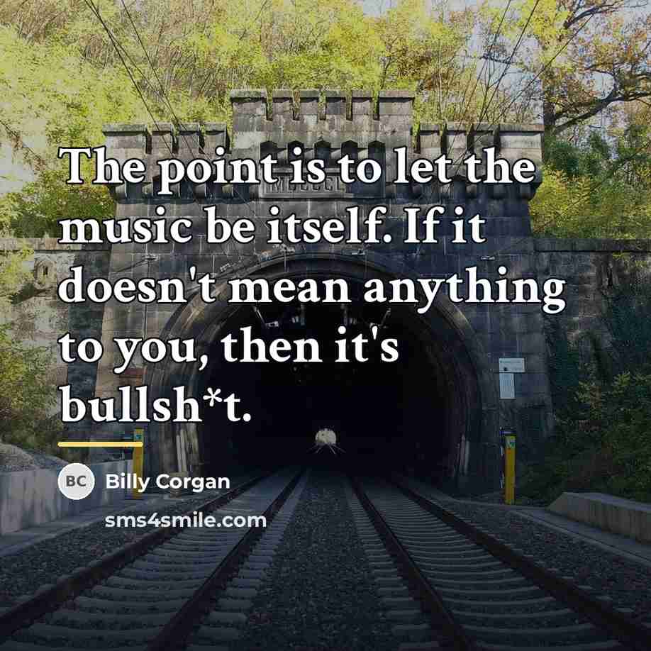 “The point is to let the music be itself. If…” quote by Billy Corgan