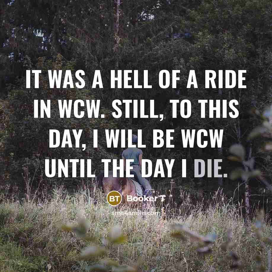 “It was a hell of a ride in WCW. Still,…” quote by Booker T