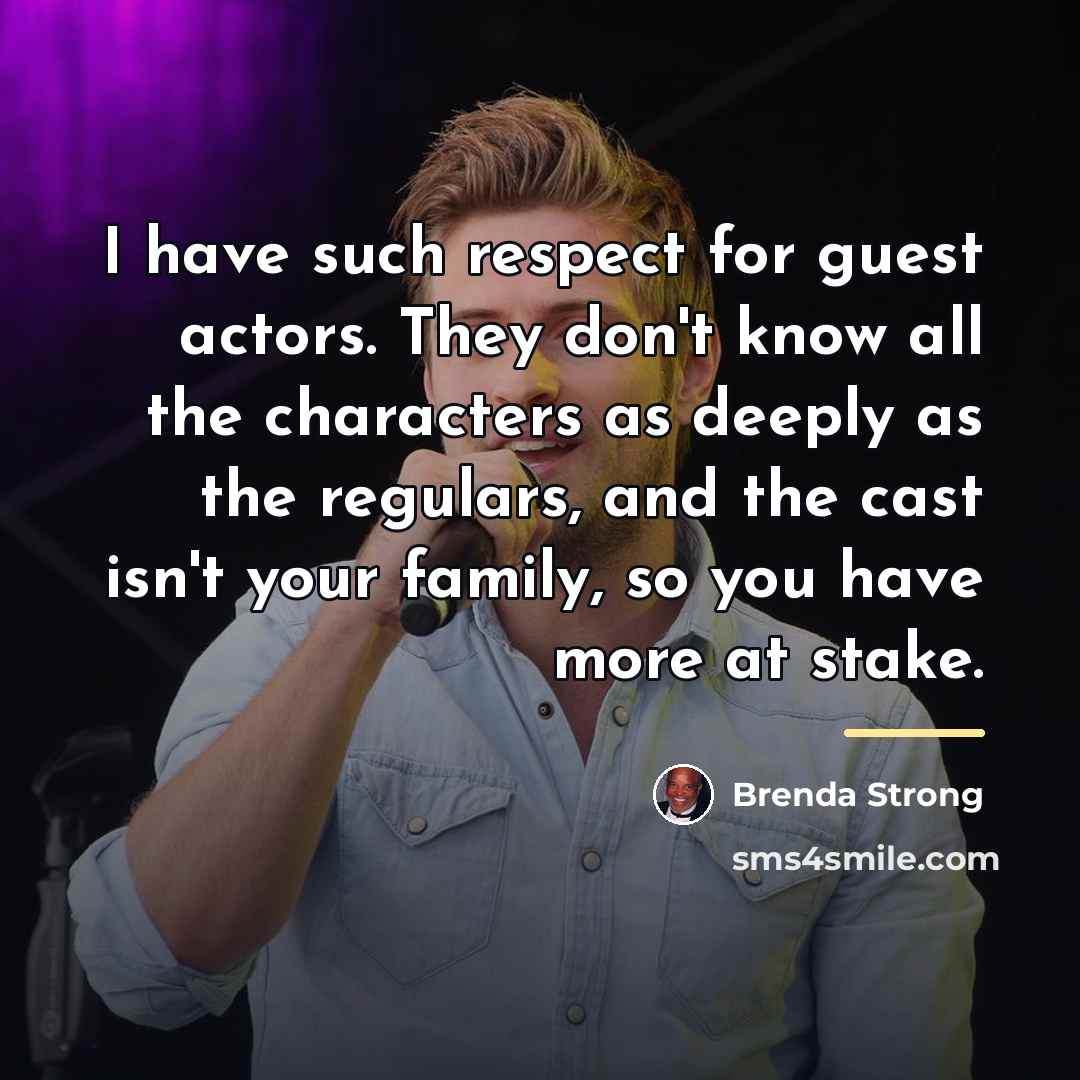“I have such respect for guest actors. They don't know…” quote by Brenda Strong