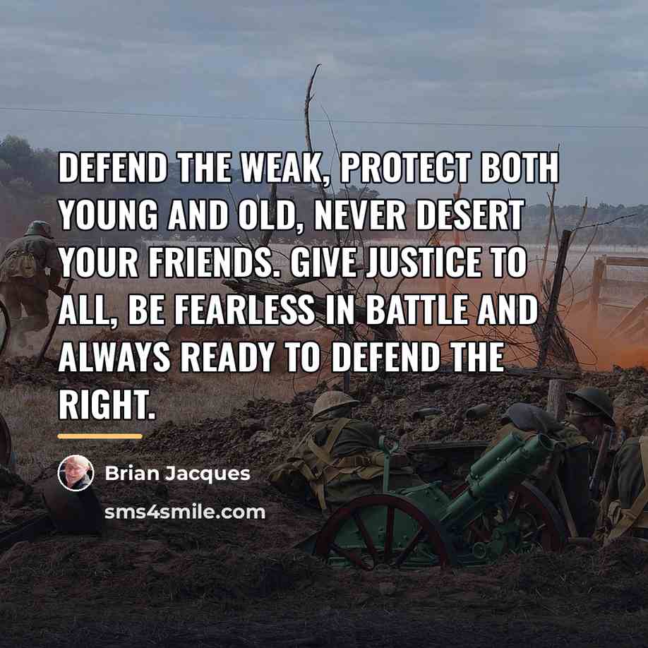 “Defend the weak, protect both young and old, never desert…” quote by Brian Jacques