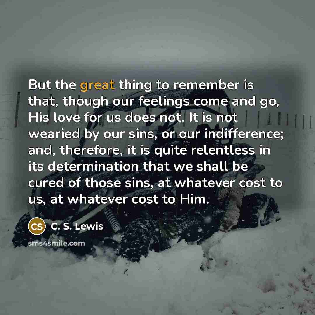 “But the great thing to remember is that, though our…” quote by C. S. Lewis