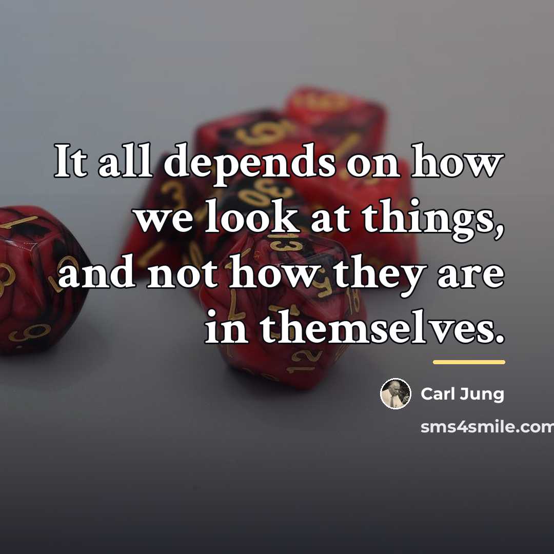 “It all depends on how we look at things, and…” quote by Carl Jung