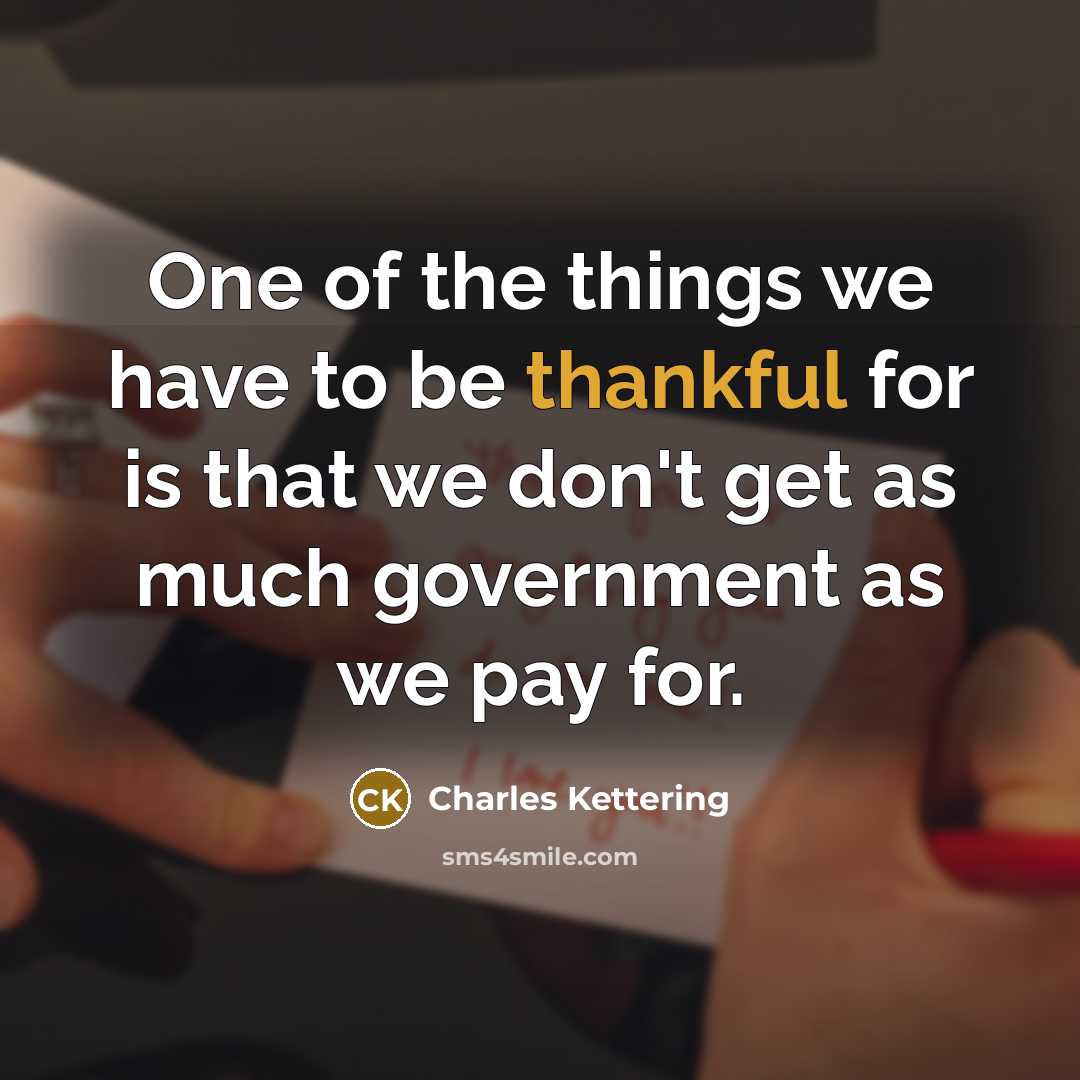 “One of the things we have to be thankful for…” quote by Charles Kettering