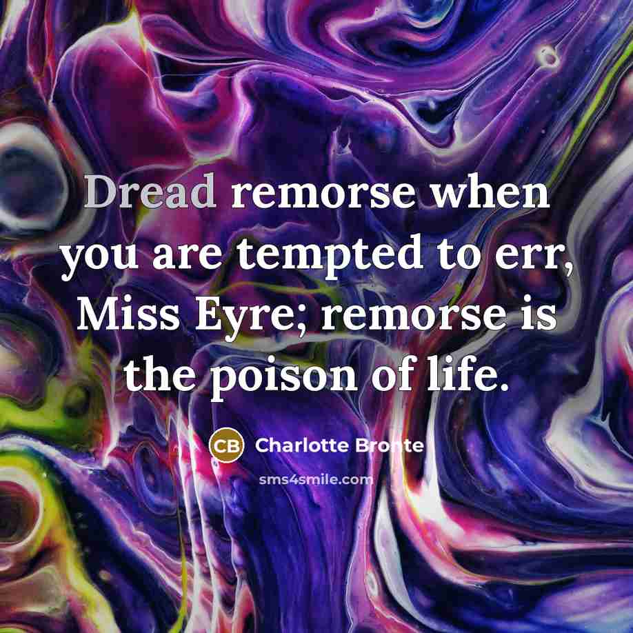 “Dread remorse when you are tempted to err, Miss Eyre;…” quote by Charlotte Bronte