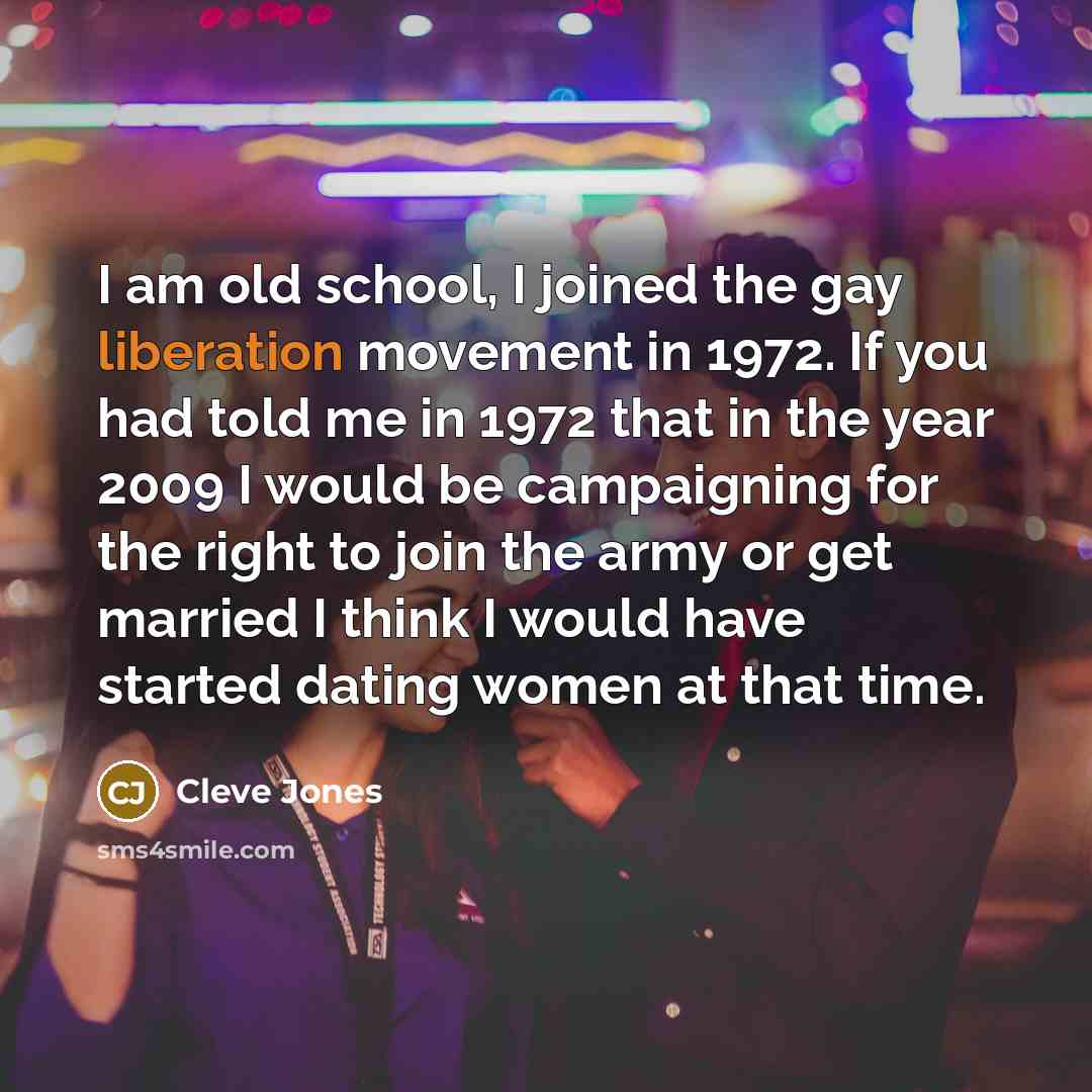 “I am old school, I joined the gay liberation movement…” quote by Cleve Jones
