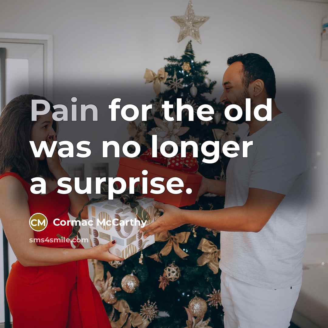 “Pain for the old was no longer a surprise.…” quote by Cormac McCarthy