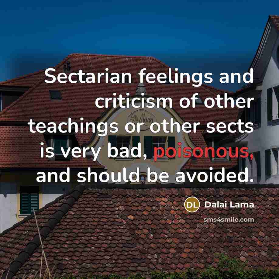 “Sectarian feelings and criticism of other teachings or other sects…” quote by Dalai Lama
