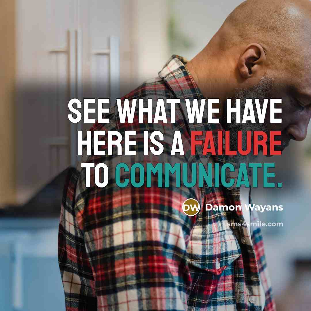 “See what we have here is a failure to communicate.” quote by Damon Wayans