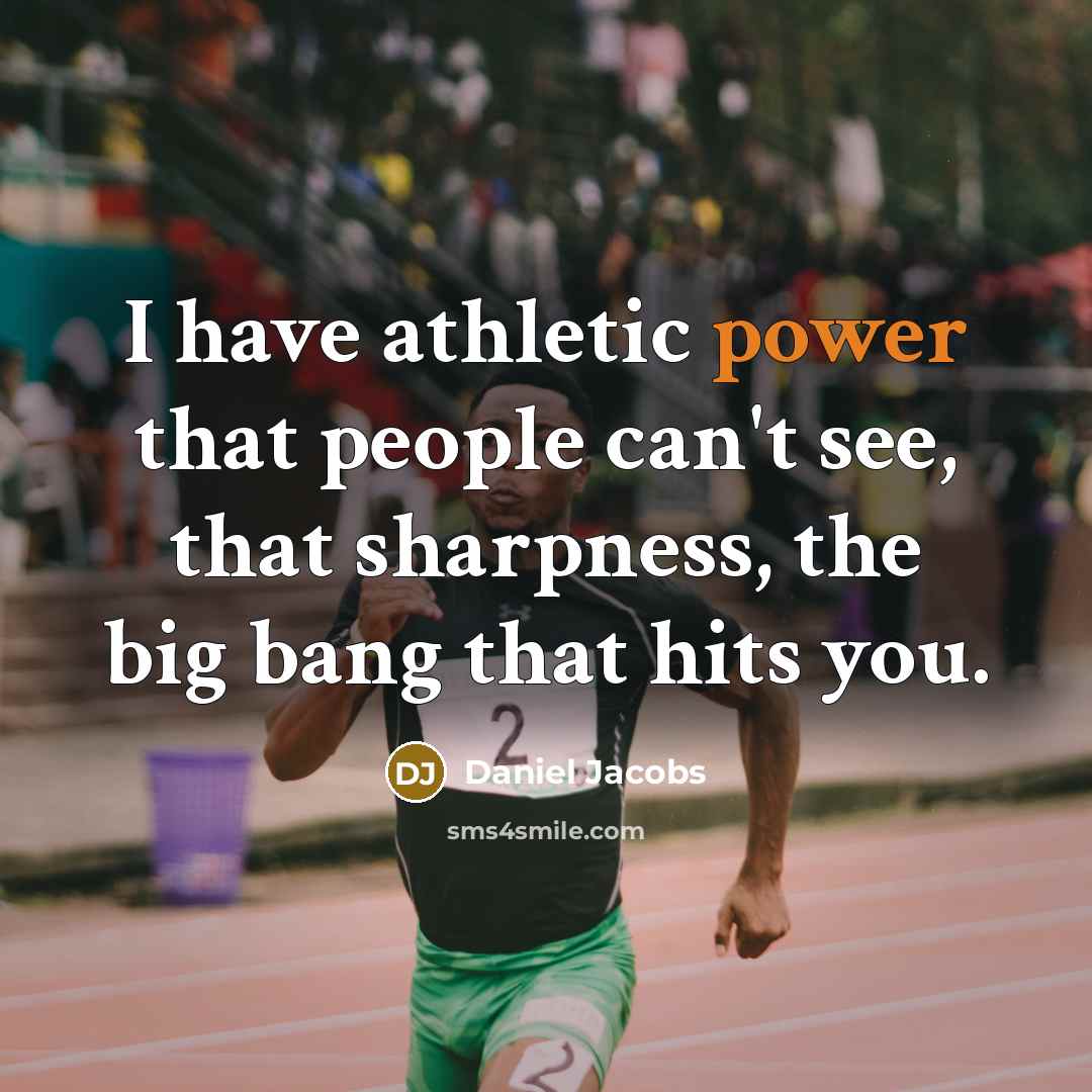 “I have athletic power that people can't see, that sharpness,…” quote by Daniel Jacobs