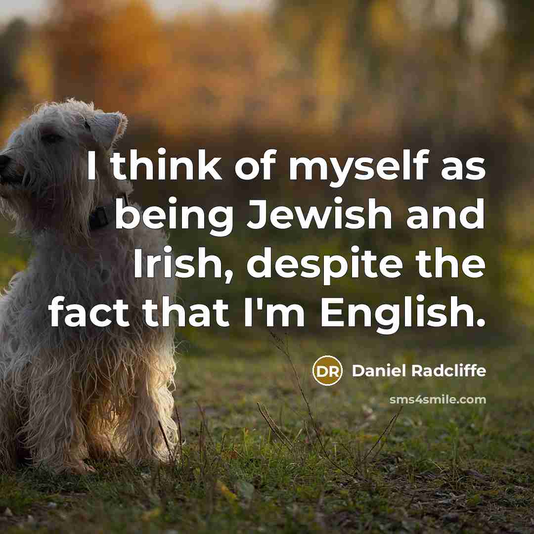 “I think of myself as being Jewish and Irish, despite…” quote by Daniel Radcliffe