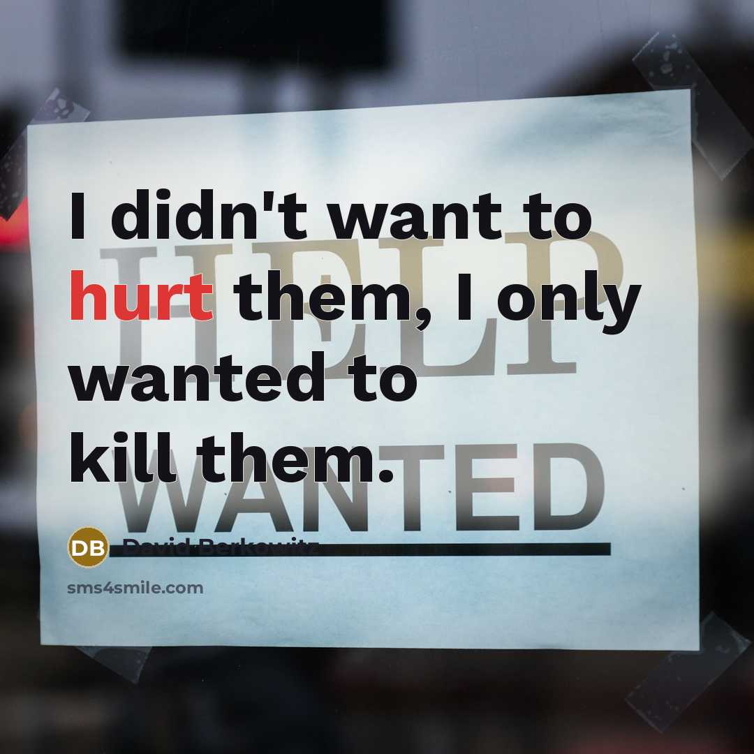 “I didn't want to hurt them, I only wanted to…” quote by David Berkowitz