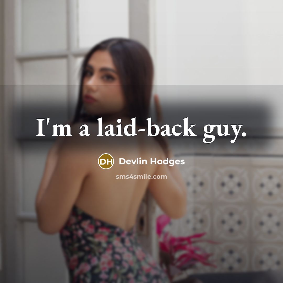 “I'm a laid-back guy.” quote by Devlin Hodges