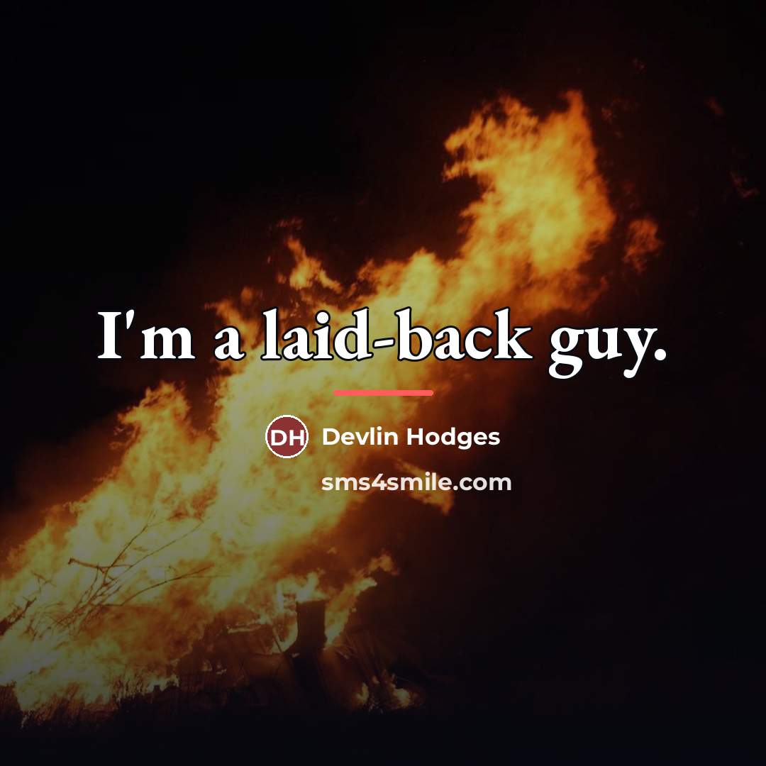 “I'm a laid-back guy.…” quote by Devlin Hodges