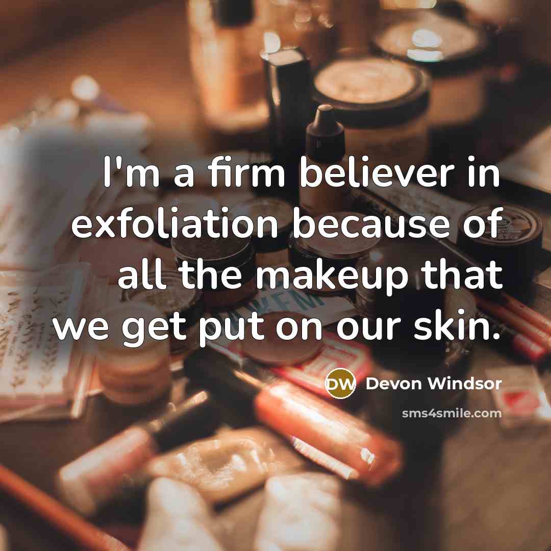 “I'm a firm believer in exfoliation because of all the…” quote by Devon Windsor