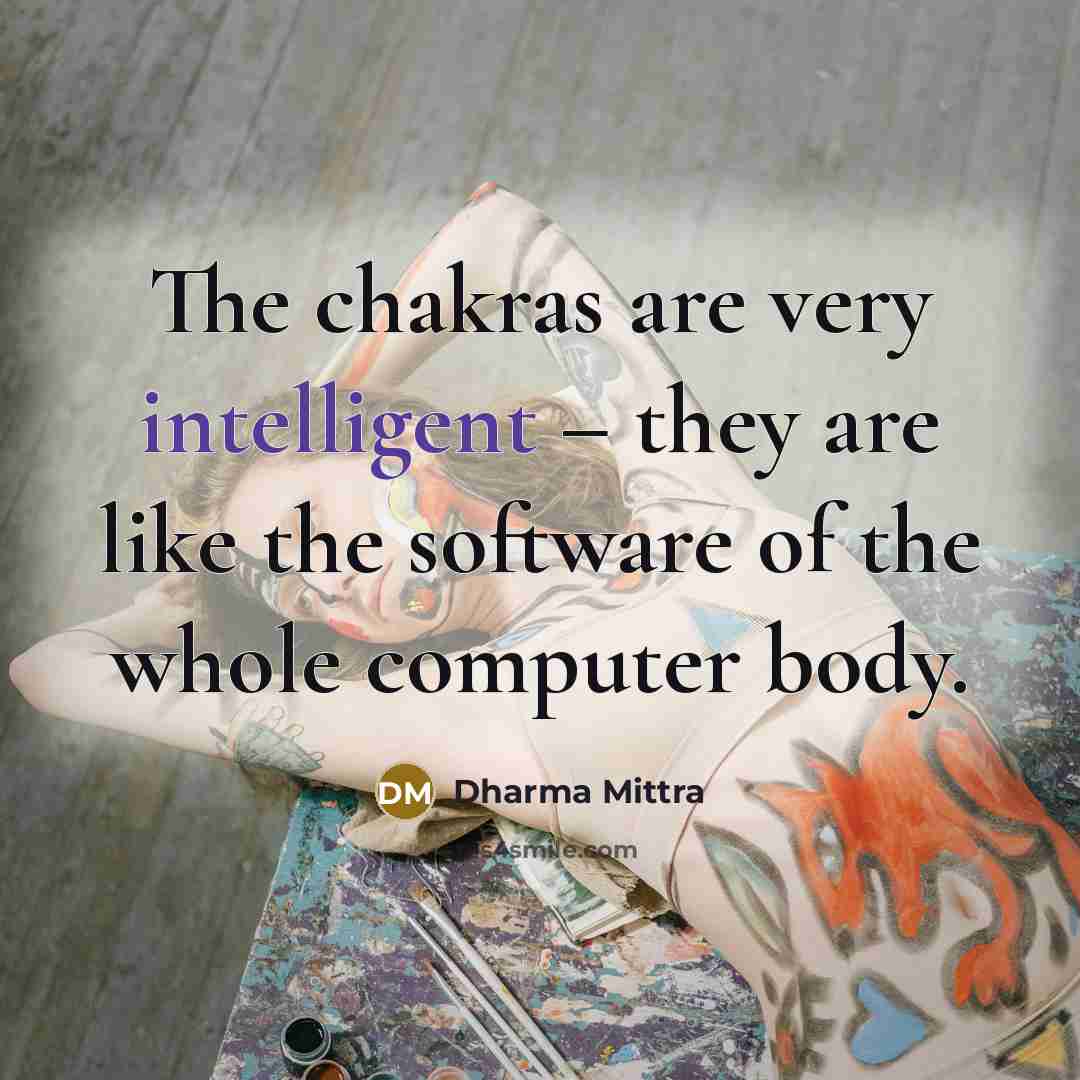 “The chakras are very intelligent – they are like the…” quote by Dharma Mittra