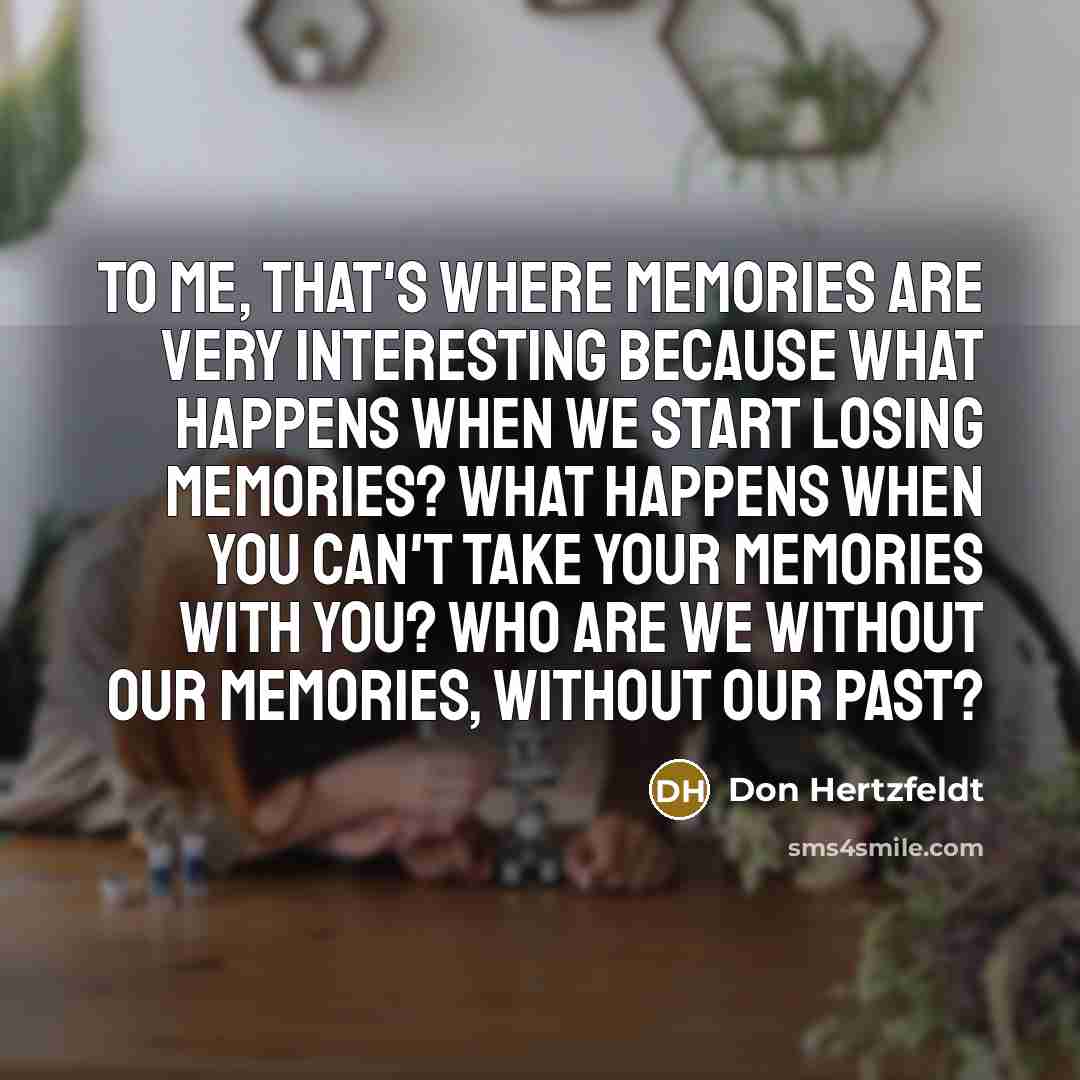 “To me, that's where memories are very interesting because what…” quote by Don Hertzfeldt