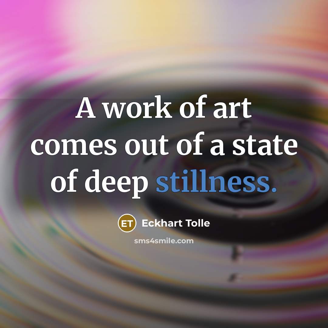 “A work of art comes out of a state of…” quote by Eckhart Tolle