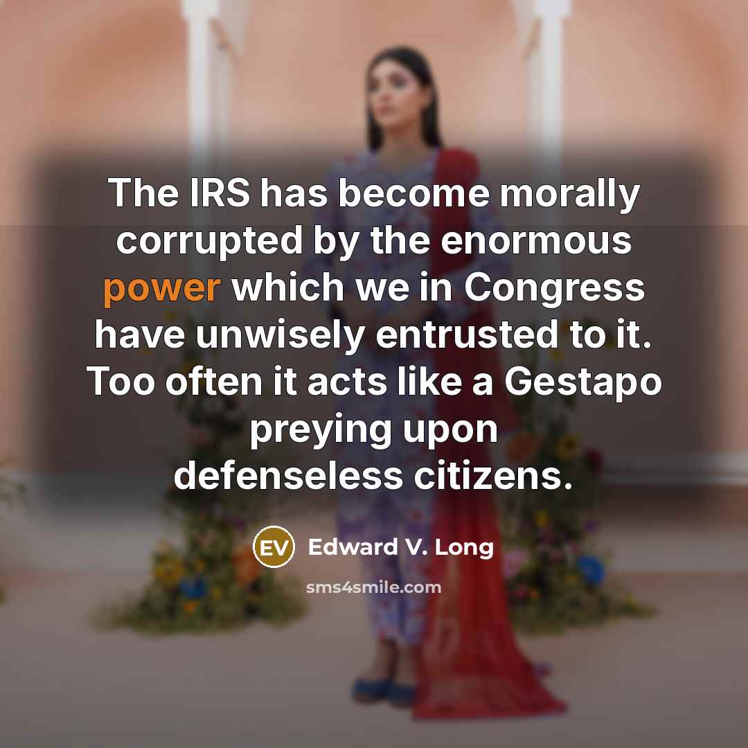 “The IRS has become morally corrupted by the enormous power…” quote by Edward V. Long