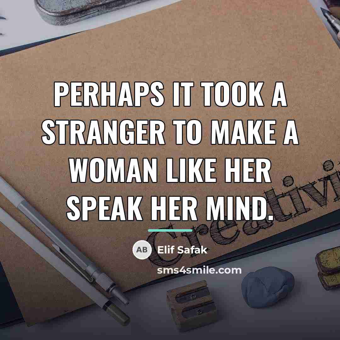 “perhaps it took a stranger to make a woman like…” quote by Elif Safak