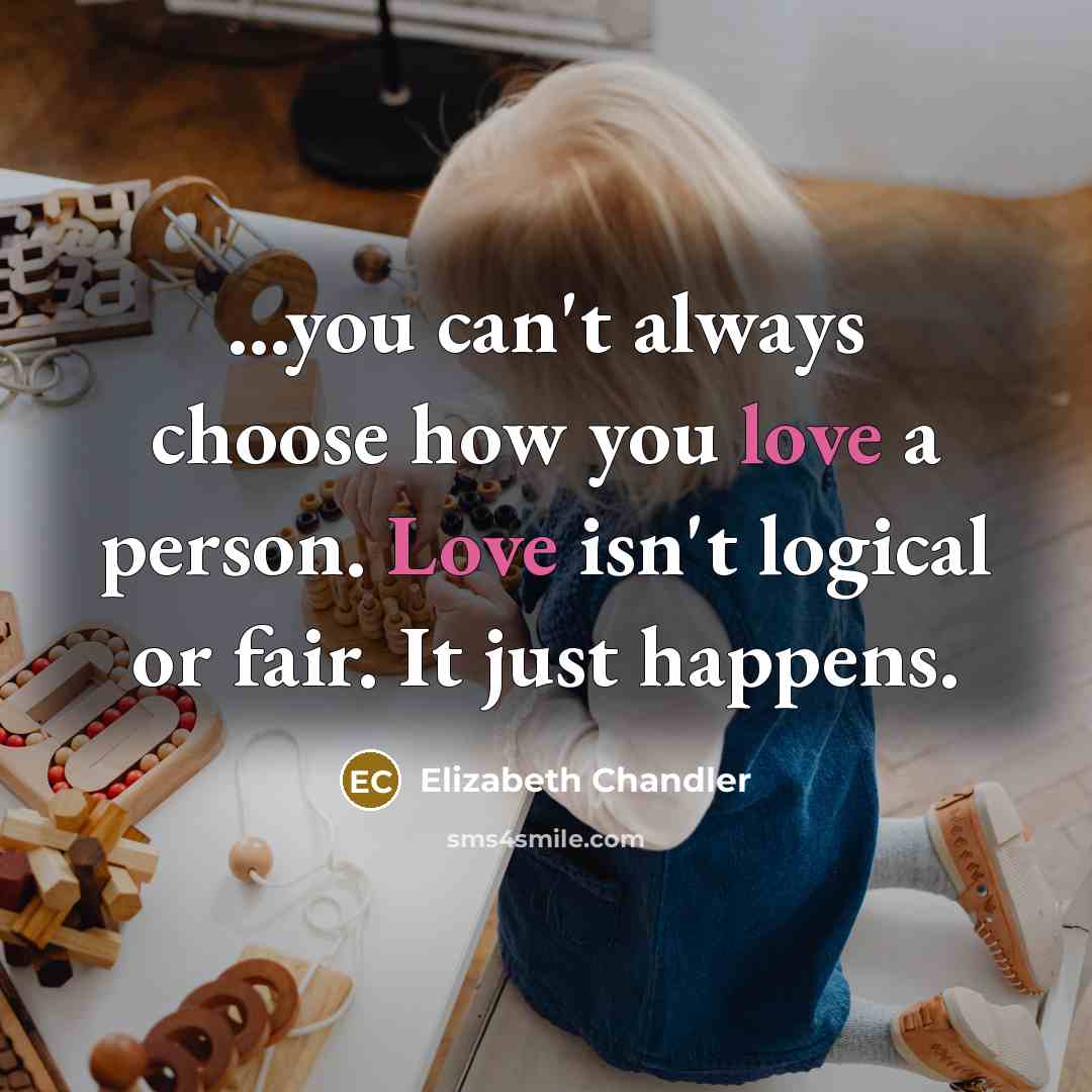 “...you canʹt always choose how you love a person. Love…” quote by Elizabeth Chandler