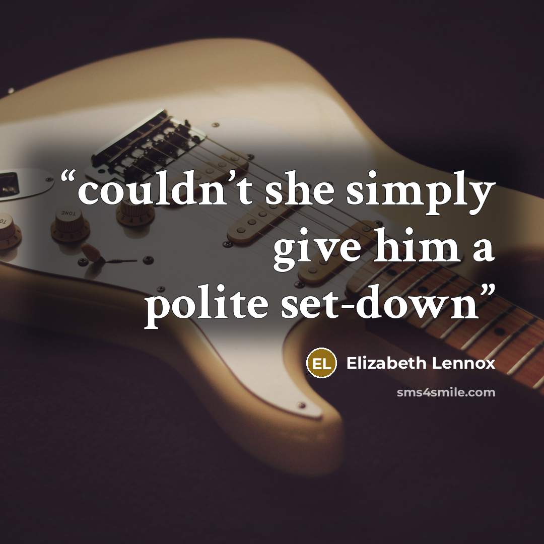 “couldn’t she simply give him a polite set-down” quote by Elizabeth Lennox