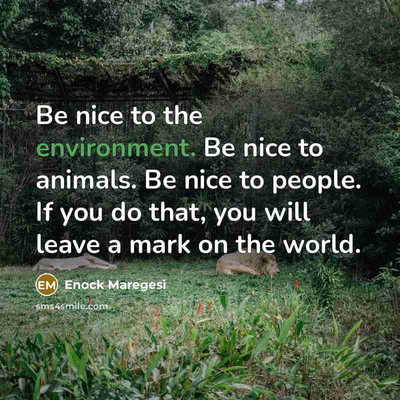 “Be nice to the environment. Be nice to animals. Be…” quote by Enock Maregesi